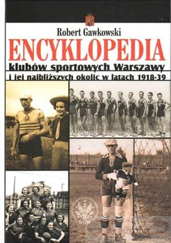 Encyklopedia klubów sportowych Warszawy i jej najbliższych okolic w latach 1918-39