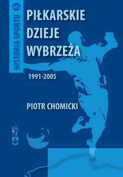 Piłkarskie dzieje Wybrzeża 1991-2005: Historia sportu tom 5