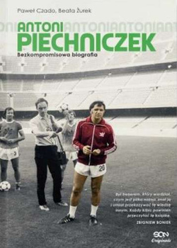 Antoni Piechniczek. Bezkompromisowa biografia