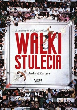 Walki stulecia Bohaterowie wielkiego boksu