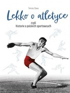 Lekko o atletyce, czyli historie o polskich sportowcach