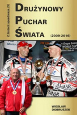 Z historii speedwaya Tom 5 Drużynowy puchar świata (2009-2016)