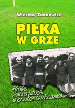 Piłka w grze: Krótka historia futbolu w powiecie świebodzińskim