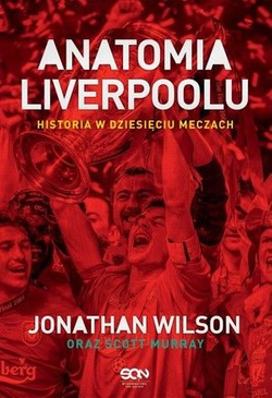 Anatomia Liverpoolu. Historia w dziesięciu meczach