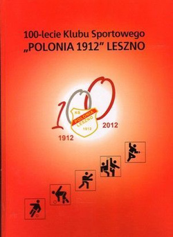 100-lecie Klubu Sportowego Polonia 1912 Leszno