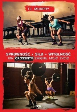 Sprawność. Siła. Witalność. Jak CrossFit zmienił moje życie