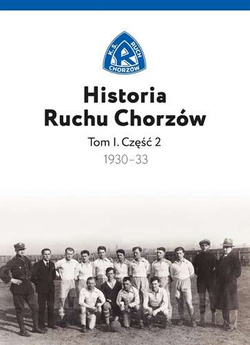 Historia Ruchu Chorzów. Tom I. Część 2. 1930-1933