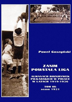 Zanim powstała liga, tom III: sezon 1921 (Almanach rozgrywek piłkarskich w Polsce w latach 1919-1926