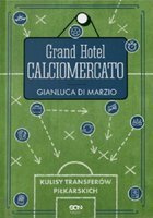 Grand Hotel Calciomercato. Kulisy transferów piłkarskich