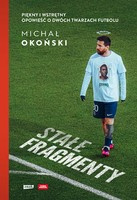 Stałe fragmenty. Piękny i wstrętny. Opowieść o dwóch twarzach futbolu