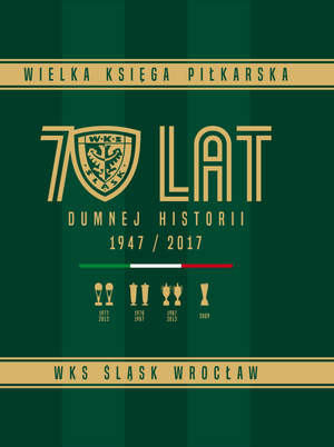 Wielka Ksiega Pilkarska 70 Lat Dumnej Historii Slaska Wroclaw Ksiazka Ksiegarnia Sportowa Sendsport Net